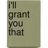 I'll Grant You That by Jim Burke