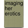 Imaging Her Erotics door Carolee Schneemann
