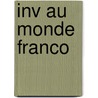 Inv Au Monde Franco by Therese M. Bonin
