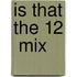 Is That The 12  Mix
