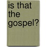 Is That The Gospel? door Charles Elcock