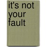 It's Not Your Fault door Bianca Guerra
