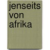 Jenseits von Afrika door Tania Blixen