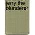 Jerry The Blunderer