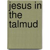 Jesus in the Talmud door Bernhard Pick