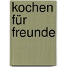 Kochen für Freunde door Johann Lafer