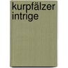 Kurpfälzer Intrige door Marlene Bach