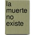 La Muerte No Existe