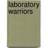 Laboratory Warriors door Tom Shachtman