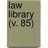 Law Library (V. 85) by Unknown Author