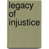 Legacy of Injustice door Donnna Nagata