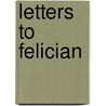 Letters To Felician by Ingeborg Bachmann