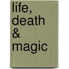 Life, Death & Magic by Robyn Maxwell