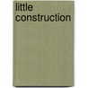 Little Construction door Anna Burns