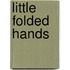 Little Folded Hands