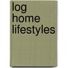 Log Home Lifestyles by Tina Skinner