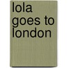 Lola Goes To London door Lola Evans