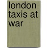 London Taxis At War door Alf Townsend