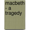 Macbeth - A Tragedy door Shakespeare William Shakespeare
