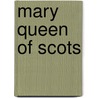 Mary Queen Of Scots door M. Quinn