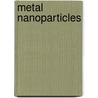 Metal Nanoparticles by Daniel L. Feldheim