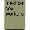 Mexican Sex Workers by Not Available