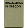 Mexicanos In Oregon by Marcela Mendoza