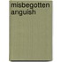 Misbegotten Anguish