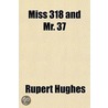 Miss 318 And Mr. 37 door Rupert Hughes