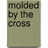 Molded by the Cross
