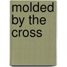 Molded by the Cross door J.C. Metcalfe