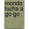 Mondo Lucha a Go-Go by Dan Madigan