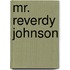 Mr. Reverdy Johnson