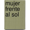 Mujer Frente Al Sol door Judith Ortiz Cofer