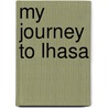 My Journey to Lhasa door Alexandra David-Néel