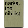 Narka, The Nihilist door Kathleen O'Meara