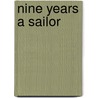 Nine Years a Sailor by General Books