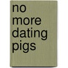 No More Dating Pigs by Norah Marler