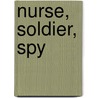 Nurse, Soldier, Spy door Marissa Moss