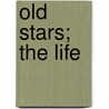 Old Stars; The Life by Phineas Camp Headley