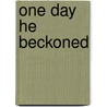 One Day He Beckoned door Antoinette Bosco