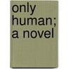 Only Human; A Novel door John Strange Winter