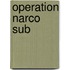 Operation Narco Sub
