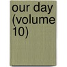 Our Day (Volume 10) door General Books