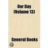 Our Day (Volume 13) by Joseph Cook