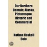 Our Northern Domain door Nathan Haskell Dole