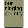 Our Singing Country door Authors Various