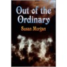 Out of the Ordinary by Susan Morgan