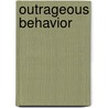Outrageous Behavior door Raeside Alan