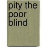 Pity the Poor Blind by Henry Howarth Bashford
